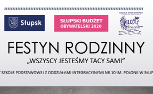 Na zdjęciu znajduje się logo Słupska, Słupskiego Budżetu Obywatelskiego 2020 oraz Szkoły Podstawowej z Oddziałami Integracyjnymi nr 10 im. Polonii w Słupsku. Poniżej nazwa Festynu Rodzinnego.